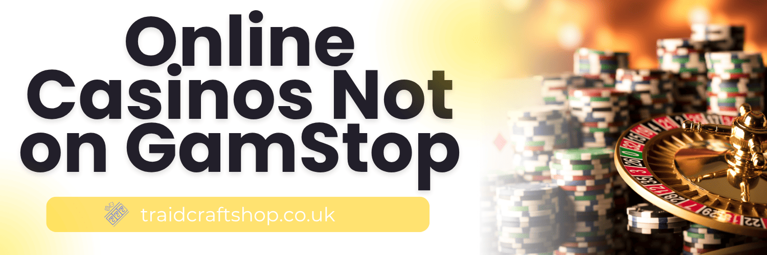 Casino Sites Not on Gamstop Your Ultimate Guide